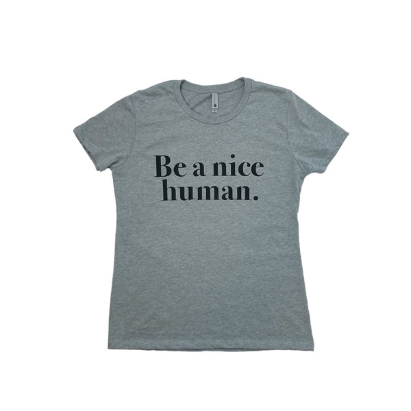 grey be a nice human shirt 