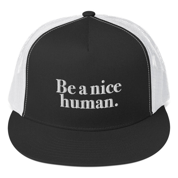 BE A NICE HUMAN || TRUCKER HAT || BLACK AND WHITE
