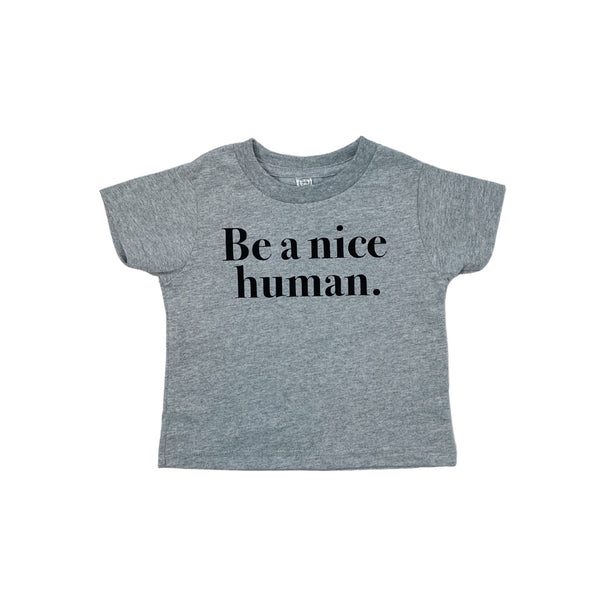 grey be a nice human toddler shirt 