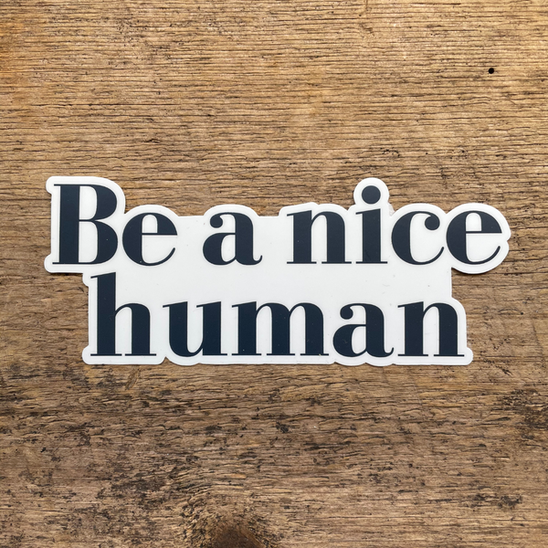 be a nice human die cut sticker 