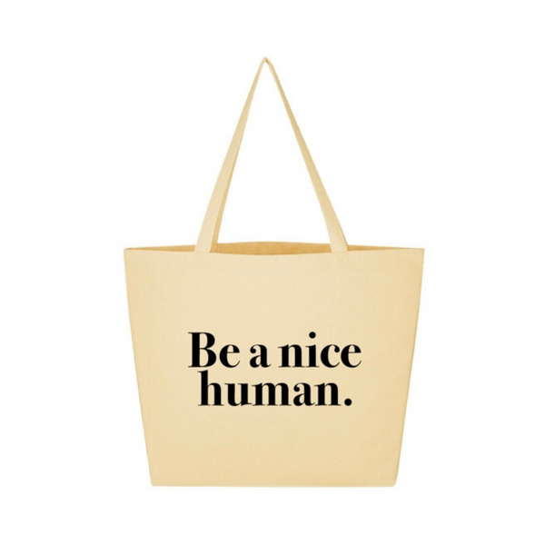 be a nice human tote bag 